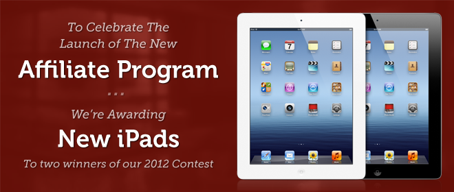 To celebrate the new Affiliate Program, we're awarding New iPads to two winners of our 2012 contest.
